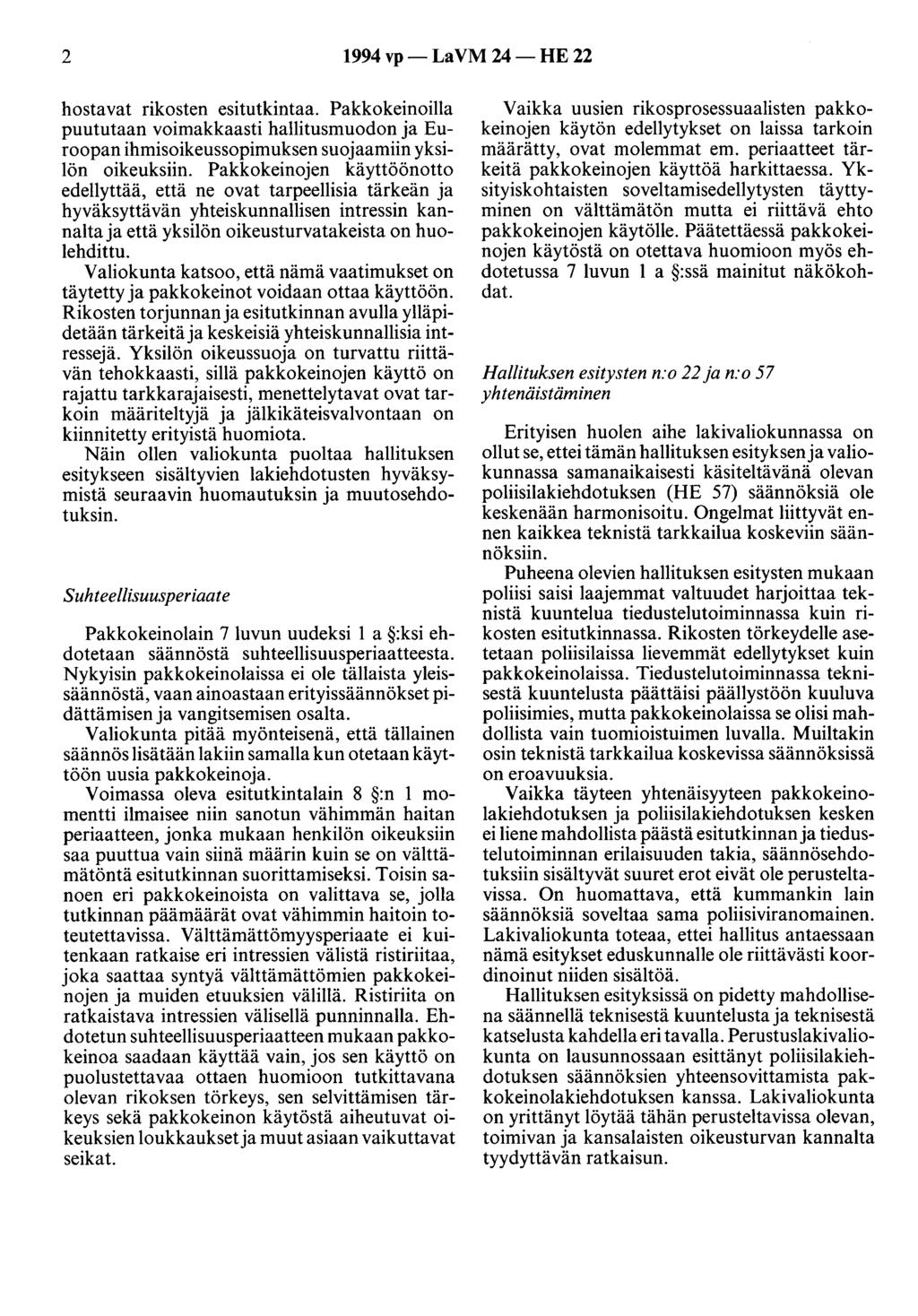 2 1994 vp- LaVM 24- HE 22 hostavat rikosten esitutkintaa. Pakkokeinoilla puututaan voimakkaasti hallitusmuodon ja Euroopan ihmisoikeussopimuksen suojaamiin yksilön oikeuksiin.