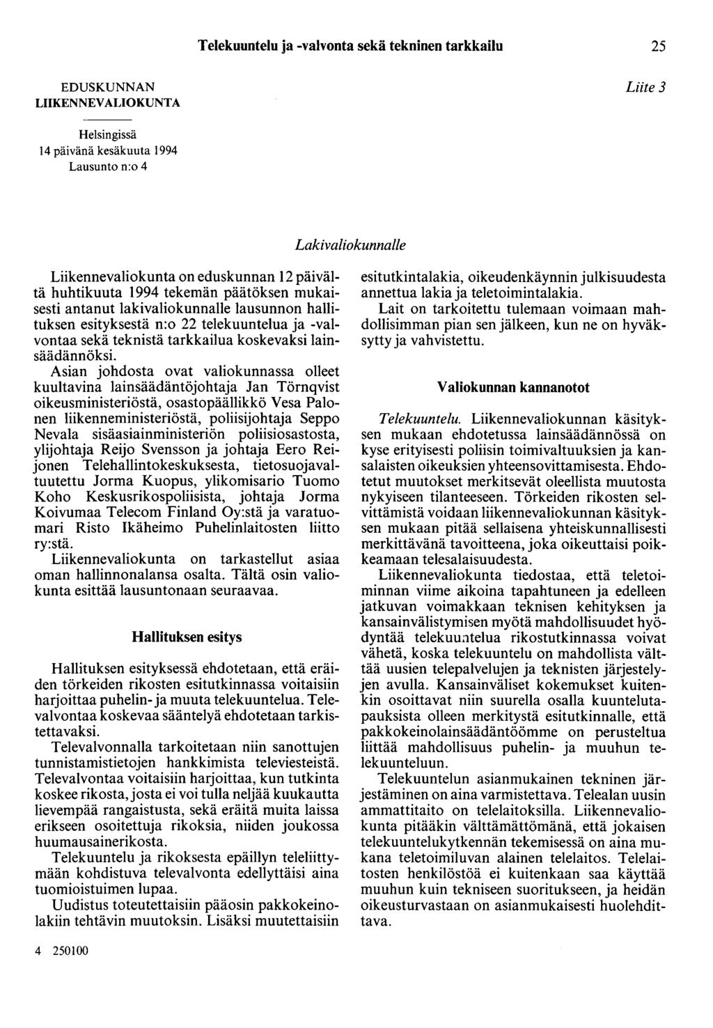 Telekuuntelu ja -valvonta sekä tekninen tarkkailu 25 EDUSKUNNAN LIIKENNEVALIOKUNTA Liite 3 Helsingissä 14 päivänä kesäkuuta 1994 Lausunto n:o 4 Lakivaliokunnalle Liikennevaliokunta on eduskunnan 12