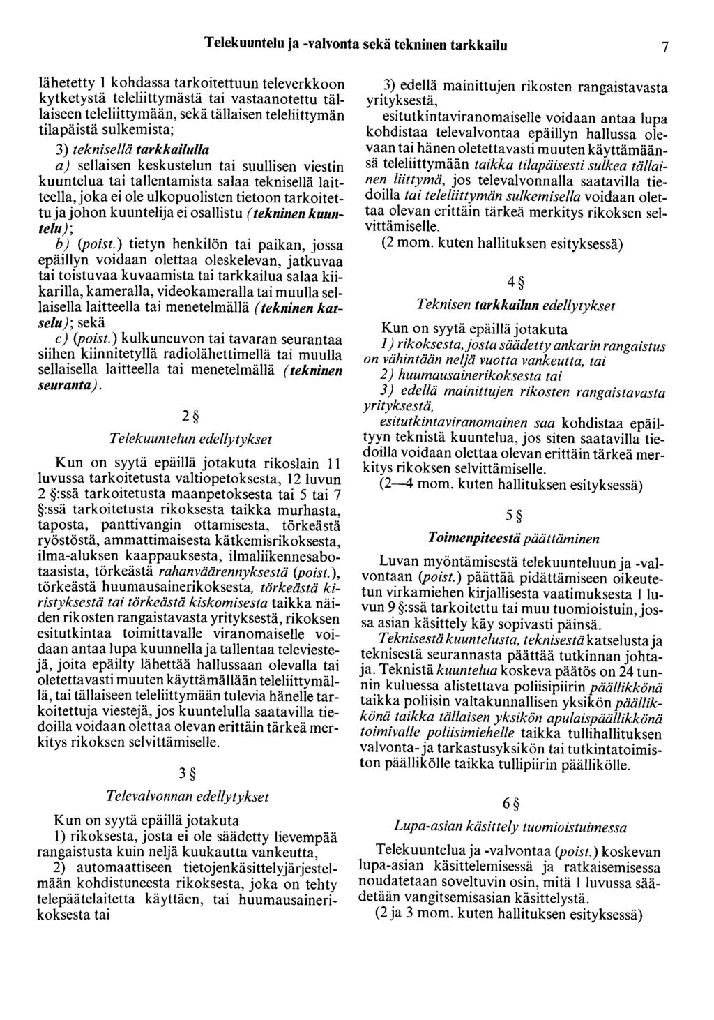 Telekuuntelu ja -valvonta sekä tekninen tarkkailu 7 lähetetty 1 kohdassa tarkoitettuun televerkkoon kytketystä teleliittymästä tai vastaanotettu tällaiseen teleliittymään, sekä tällaisen
