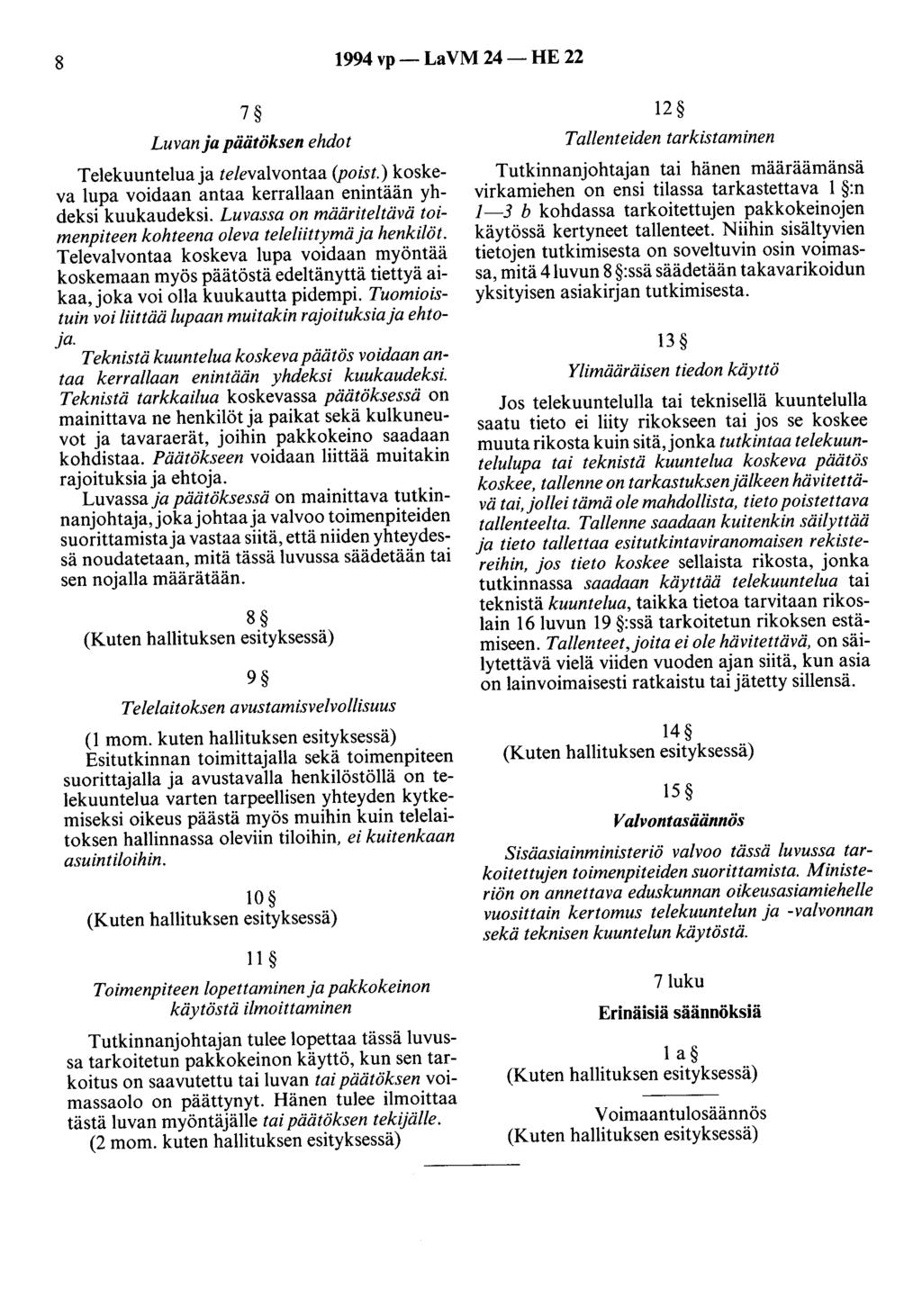 8 1994 vp- LaVM 24- HE 22 7 Luvan ja päätöksen ehdot Telekuuntelua ja televalvontaa (poist.) koskeva lupa voidaan antaa kerrallaan enintään yhdeksi kuukaudeksi.