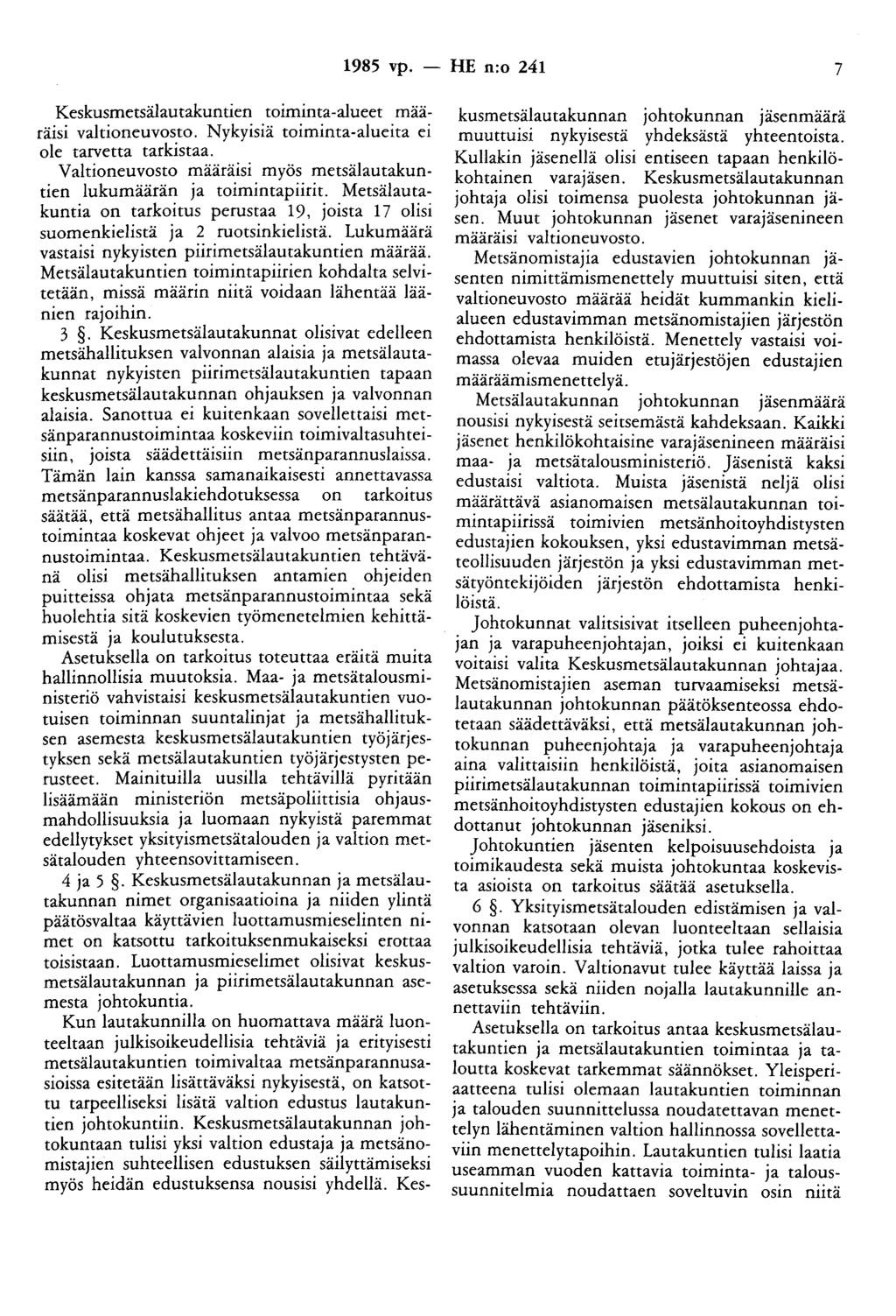1985 vp. - HE n:o 241 7 Keskusmetsälautakuntien toiminta-alueet määräisi valtioneuvosto. Nykyisiä toiminta-alueita ei ole tarvetta tarkistaa.