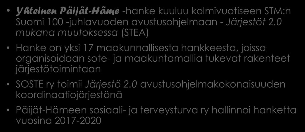 Mistä Yhteinen Päijät-Häme -hankkeessa on kyse? Yhteinen Päijät-Häme -hanke kuuluu kolmivuotiseen STM:n Suomi 100 -juhlavuoden avustusohjelmaan - Järjestöt 2.