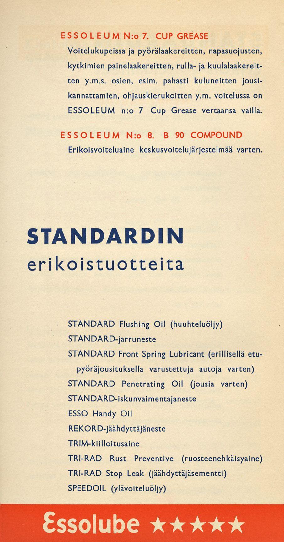 ESSOLEUM N:o 7. CUP GREASE Voitelukupeissa ja pyörälaakereitten, napasuojusten, kytkimien painelaakereitten, rulla- ja kuulalaakereitten y.m.s. osien, esim.