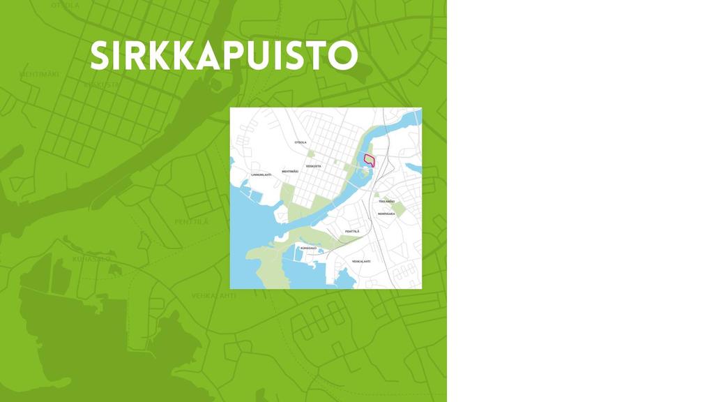 Työpaikkatavoite: + 50 Kustannusarvio: 50 M Toteutusaika: Kori 2: Vuoteen 2022 mennessä, kaavoitus ja yleissuunnittelu valmiina 2017 YLEISKUVAUS Sirkkapuisto on keskellä kaupunkia,