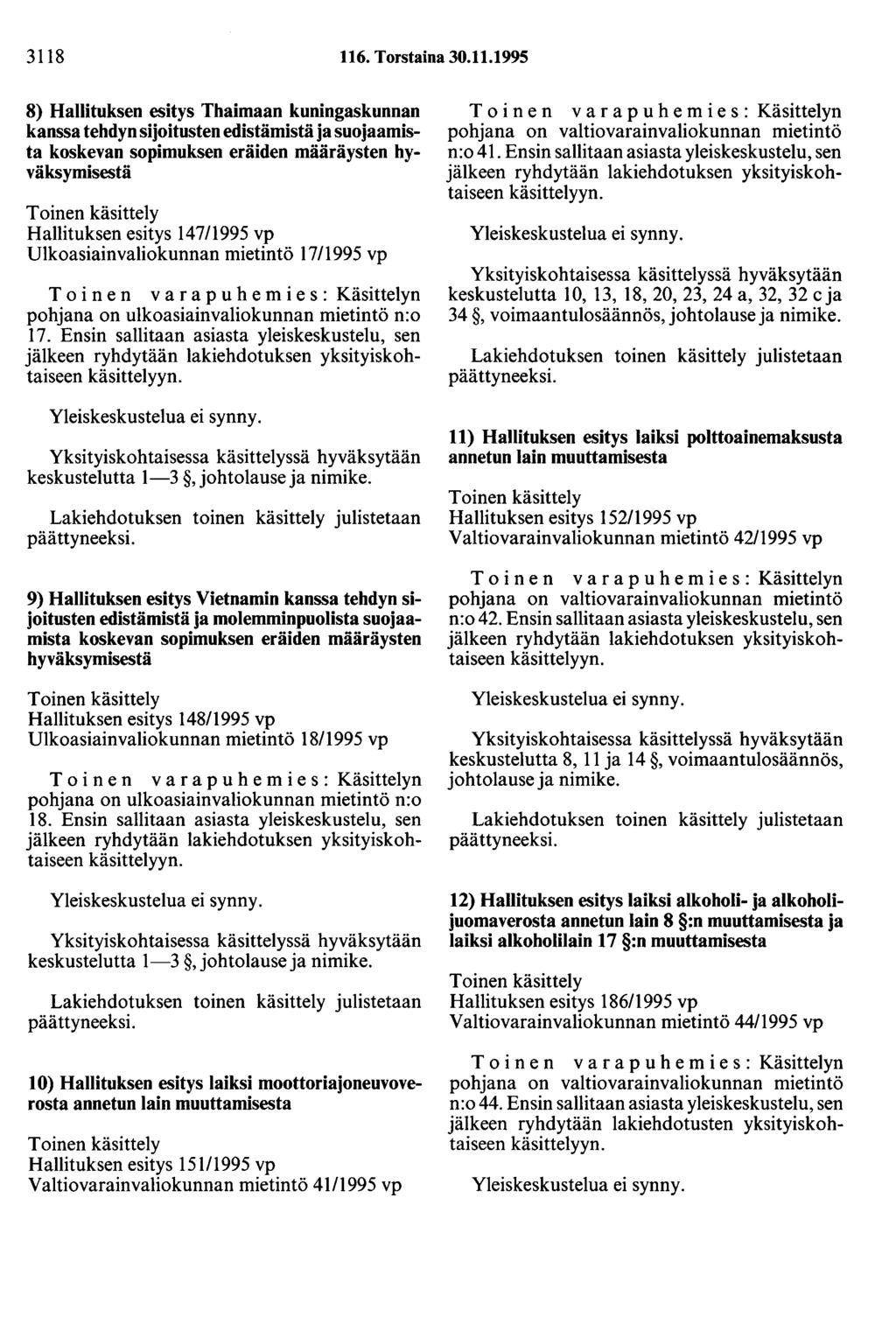 3118 116. Torstaina 30.11.1995 8) Hallituksen esitys Thaimaan kuningaskunnan kanssa tehdyn sijoitusten edistämistä ja suojaamista koskevan sopimuksen eräiden määräysten hyväksymisestä Hallituksen