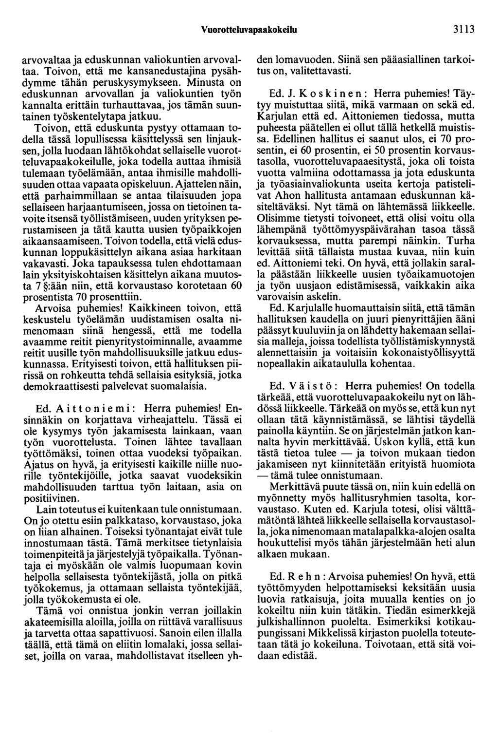 Vuorotteluvapaakokeilu 3113 arvovaltaa ja eduskunnan valiokuntien arvovaltaa. Toivon, että me kansanedustajina pysähdymme tähän peruskysymykseen.