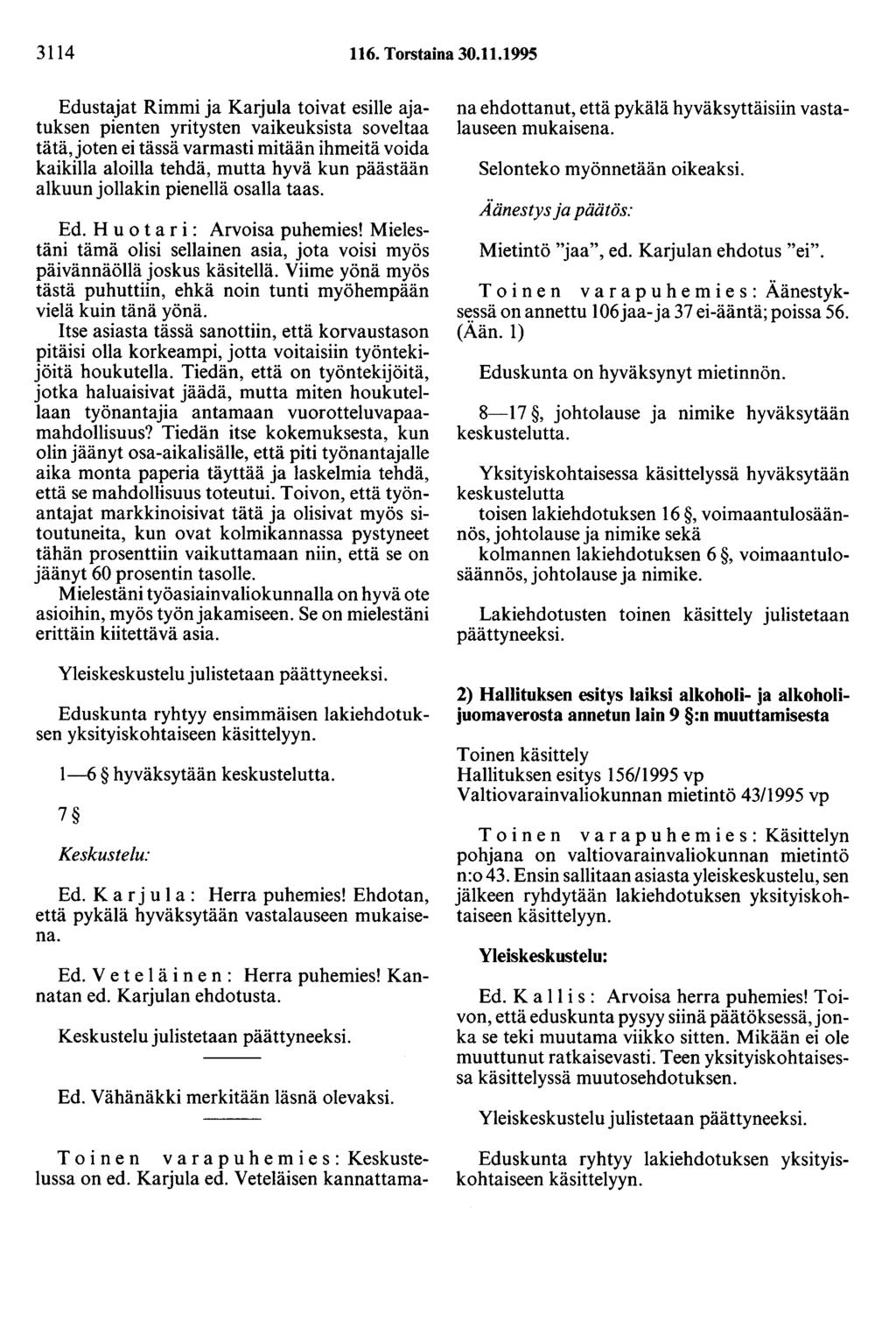 3114 116. Torstaina 30.11.1995 Edustajat Rimmi ja Karju1a toivat esille ajatuksen pienten yritysten vaikeuksista soveltaa tätä, joten ei tässä varmasti mitään ihmeitä voida kaikilla aloilla tehdä,
