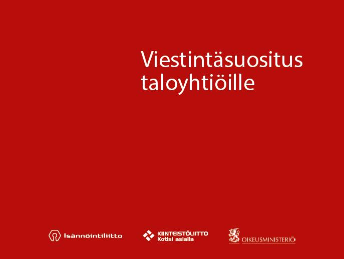 Taloyhtiön viestintäsuositus Taloyhtiöiden viestintäsuositus on Oikeusministeriön, Kiinteistöliiton ja