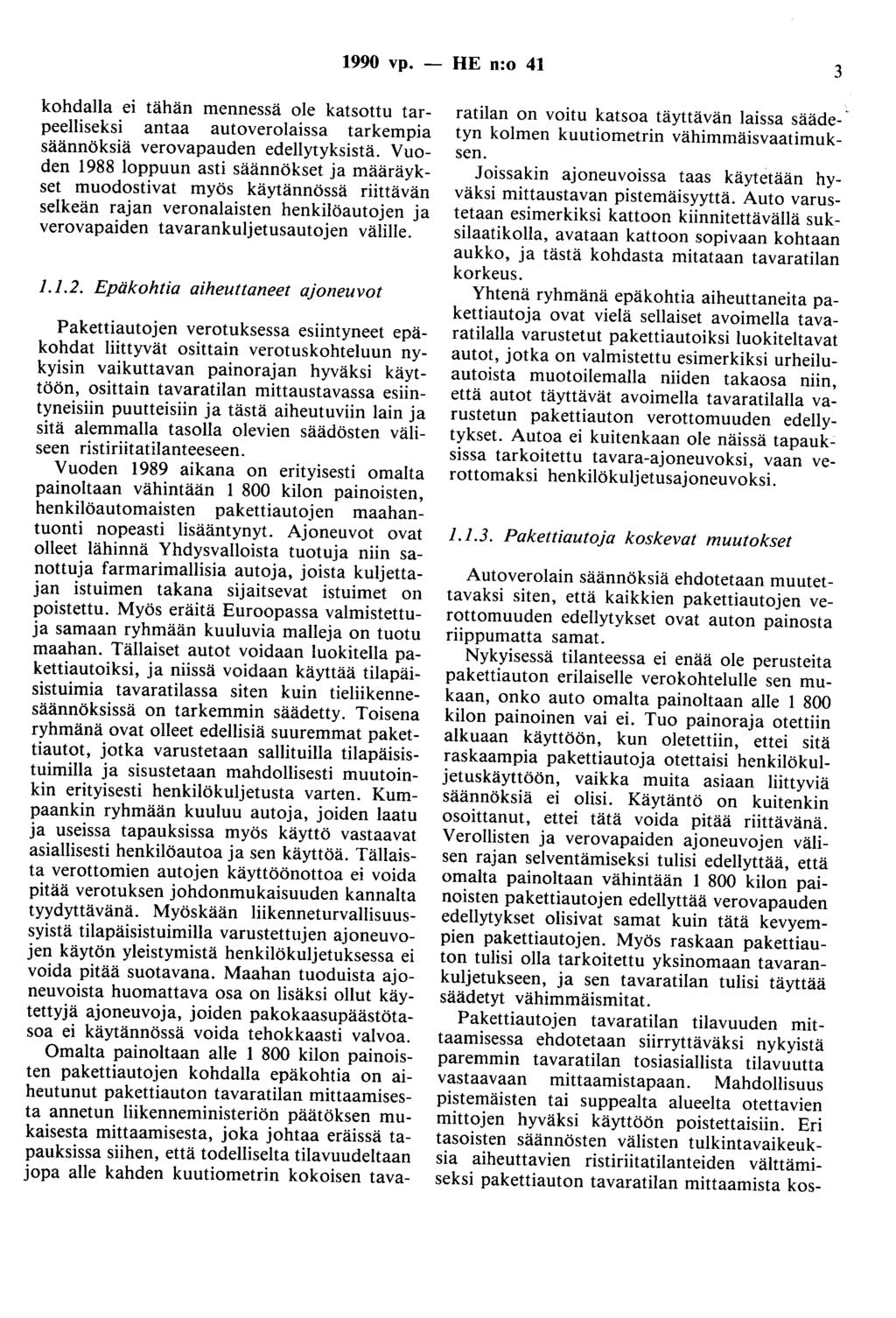 1990 vp. - HE n:o 41 3 kohdalla ei tähän mennessä ole katsottu tarpeelliseksi antaa autoverolaissa tarkempia säännöksiä verovapauden edellytyksistä.