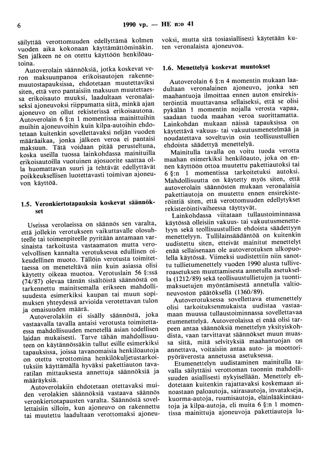 6 1990 vp. - HE n:o 41 säilyttää verottomuuden edellyttämä kolmen vuoden aika kokonaan käyttämättöminäkin. Sen jälkeen ne on otettu käyttöön henkilöautoina.