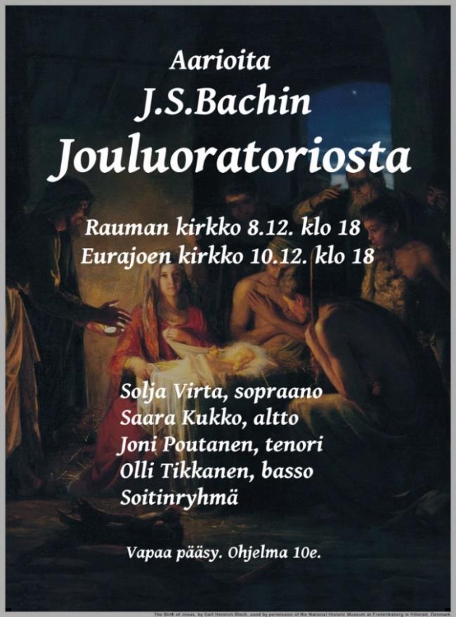 30 loppiaiskahvit seurakuntakeskuksessa, lauletaan vielä kerran Kauneimpia joululauluja. Musiikkitapahtumia Eurajoella 10.12. klo 18 Joulukonsertti kirkossa. Aarioita J.S. Bachin Jouluoratoriosta.