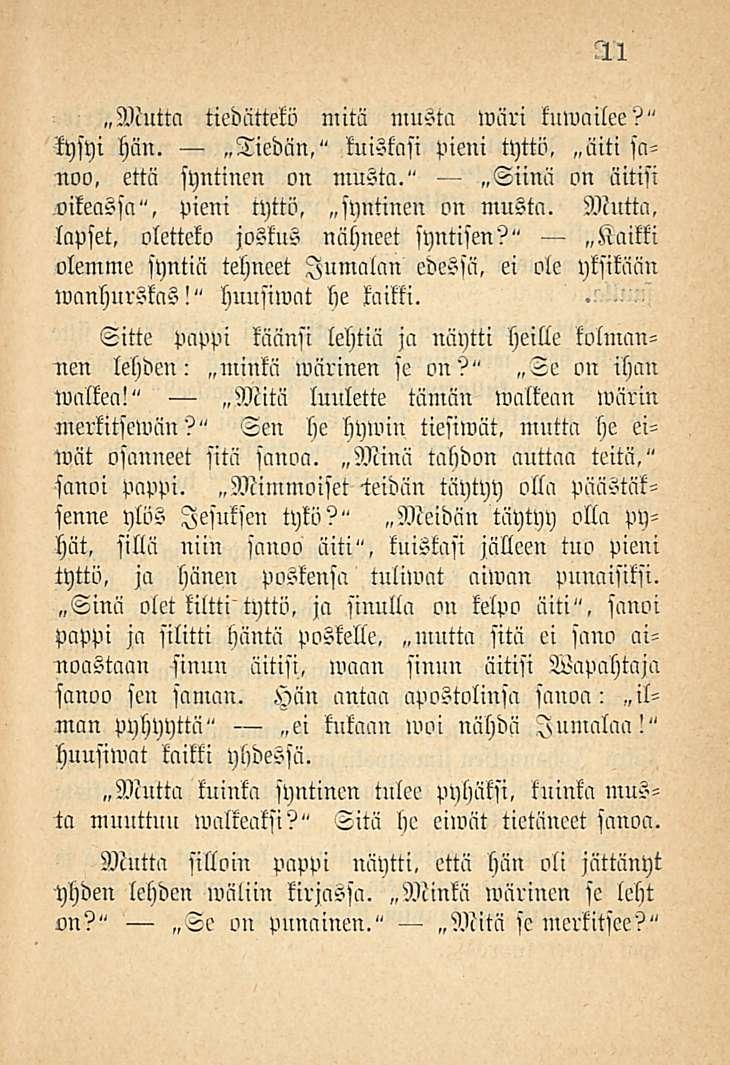 11 Mutta tiedättekö mitä musta wari kuwailee?" kysyi hän. Tiedän," kuiskasi pieni tyttö, äiti sanoo, että syntinen on musta." Siinä on äitisi oikeassa", pieni tyttö, spntinen on musta.