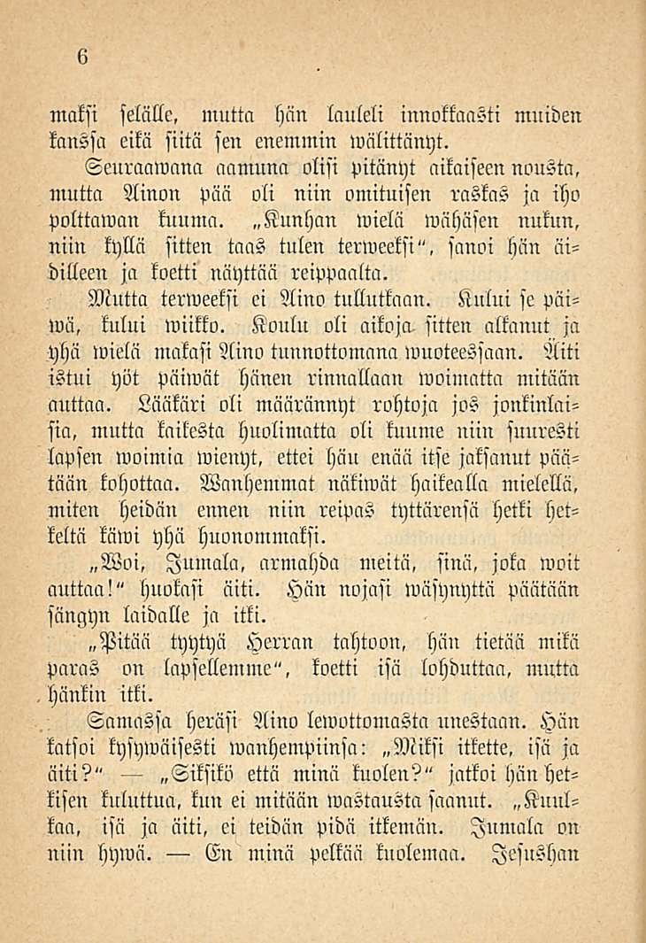 6 maksi selälle, mutta hän lauleli innokkaasti muiden kanssa eikä siitä sen enemmin wälittänyt.