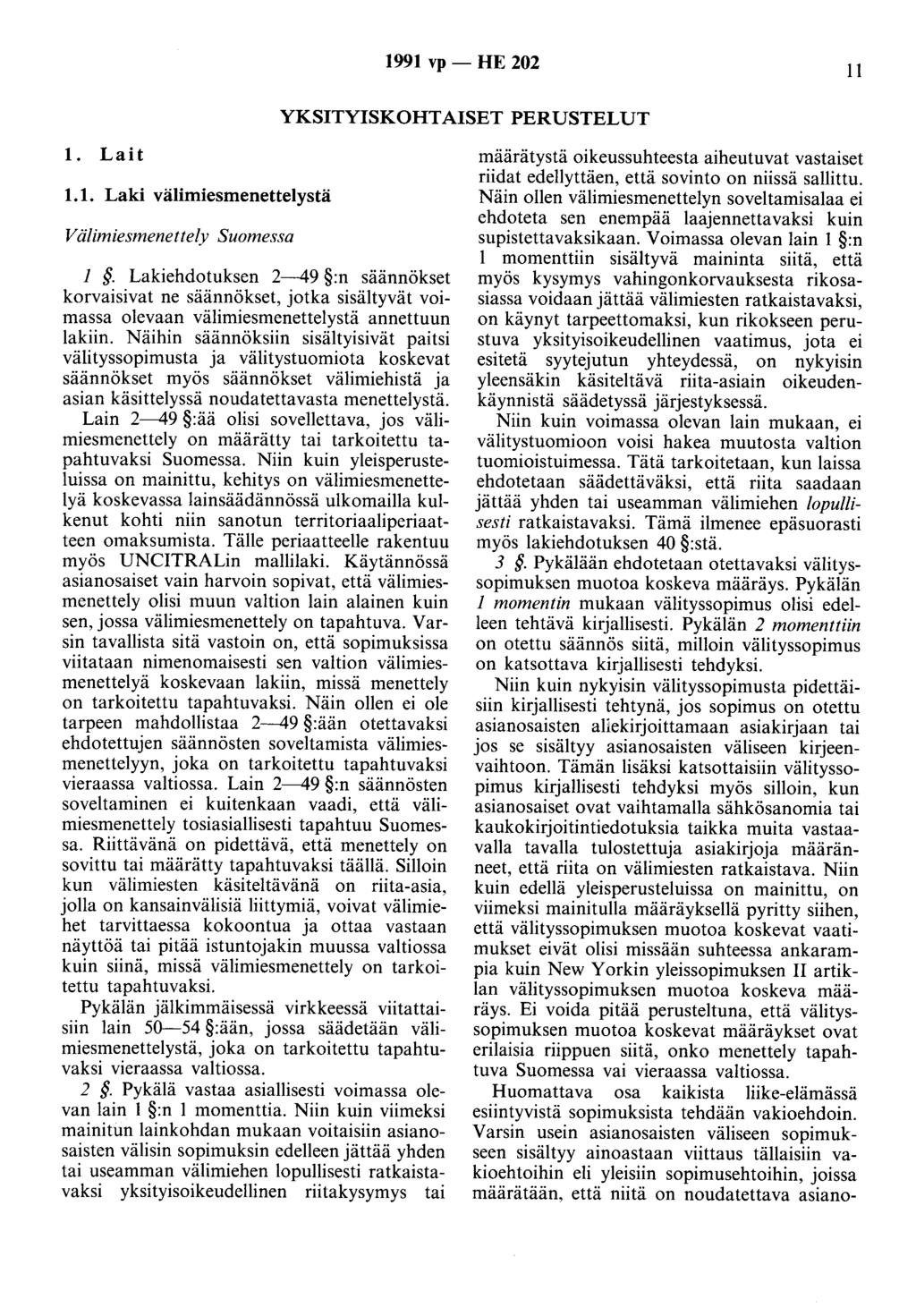 1991 vp - HE 202 11 YKSITYISKOHTAISET PERUSTELUT 1. Lait 1.1. Laki välimiesmenettelystä Välimiesmenettely Suomessa 1.