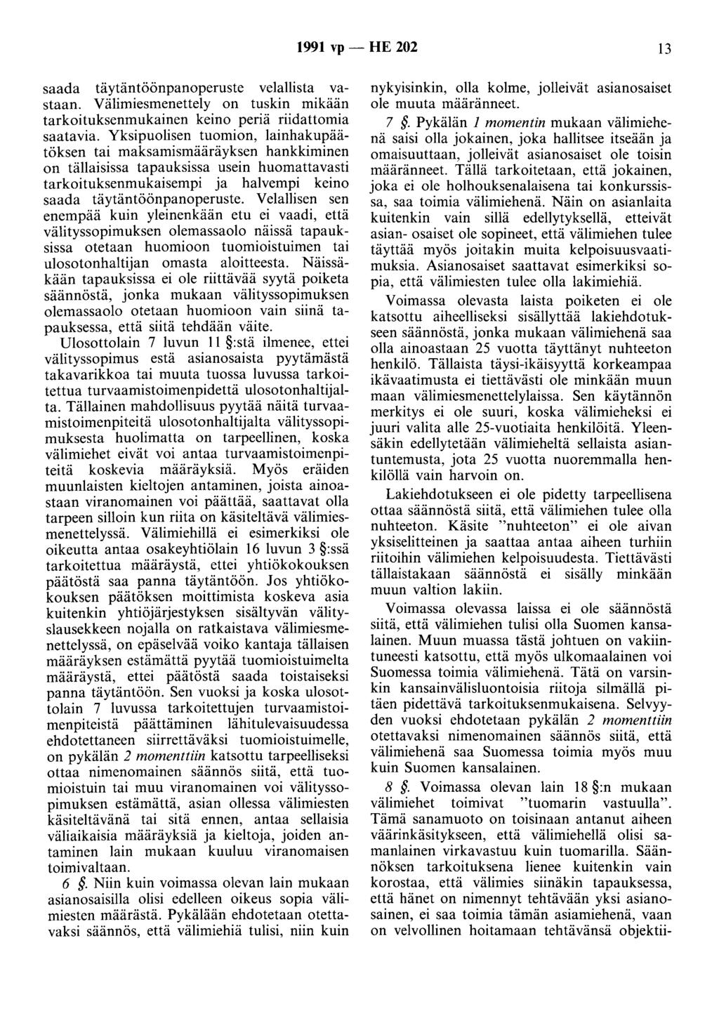 1991 vp - HE 202 13 saada täytäntöönpaneperuste velallista vastaan. Välimiesmenettely on tuskin mikään tarkoituksenmukainen keino periä riidattornia saatavia.