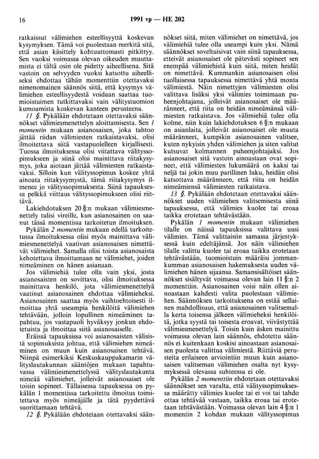 16 1991 vp - HE 202 ratkaissut välimiehen esteellisyyttä koskevan kysymyksen. Tämä voi puolestaan merkitä sitä, että asian käsittely kohtuuttomasti pitkittyy.
