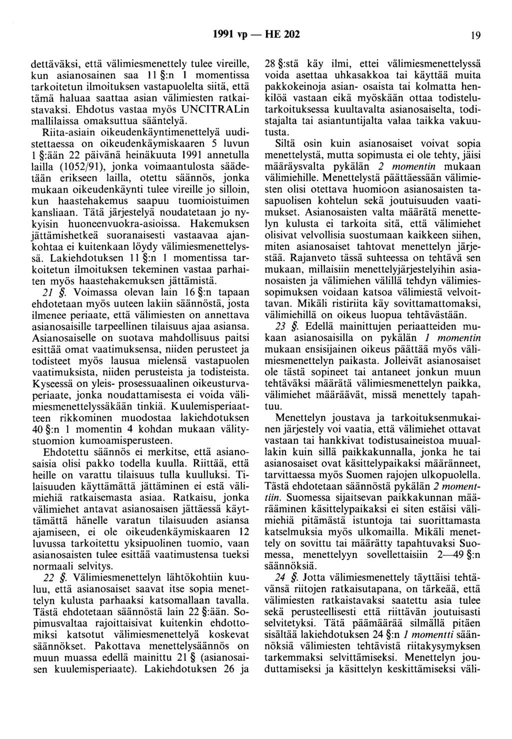 1991 vp - HE 202 19 dettäväksi, että välimiesmenettely tulee vireille, kun asianosainen saa 11 :n 1 momentissa tarkoitetun ilmoituksen vastapuolelta siitä, että tämä haluaa saattaa asian välimiesten