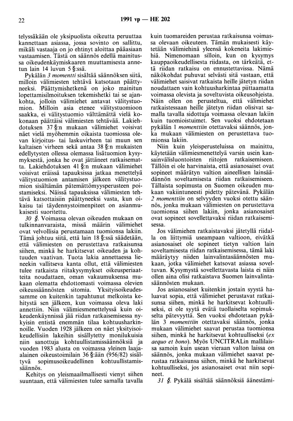 22 1991 vp - HE 202 telyssäkään ole yksipuolista oikeutta peruuttaa kannettaan asiassa, jossa sovinto on sallittu, mikäli vastaaja on jo ehtinyt aloittaa pääasiaan vastaamisen.