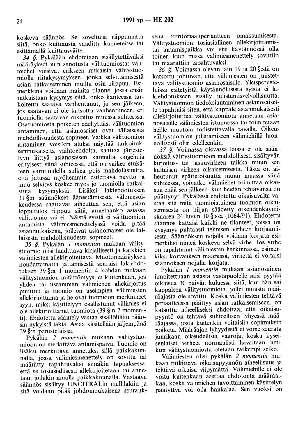 24 1991 vp - HE 202 koskeva saannös. Se soveltuisi riippumatta siitä, onko kuittausta vaadittu kanneteitse tai esittämällä kuittausväite. 34.