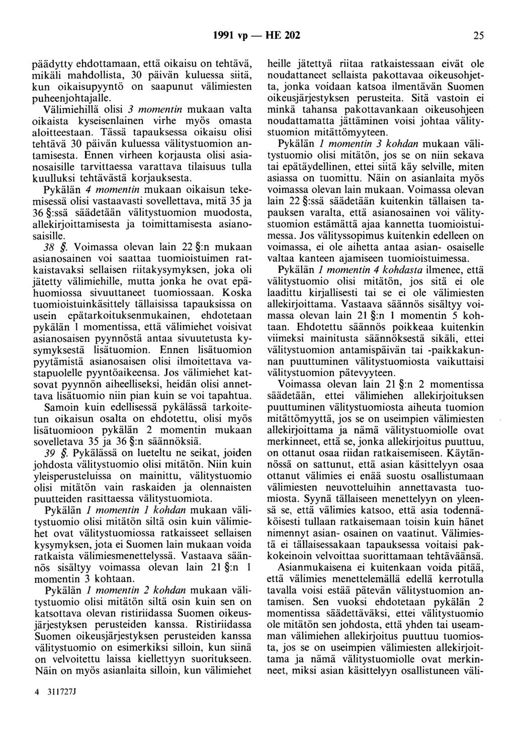 1991 vp - HE 202 25 päädytty ehdottamaan, että oikaisu on tehtävä, mikäli mahdollista, 30 päivän kuluessa siitä, kun oikaisupyyntö on saapunut välimiesten puheenjohtajalle.