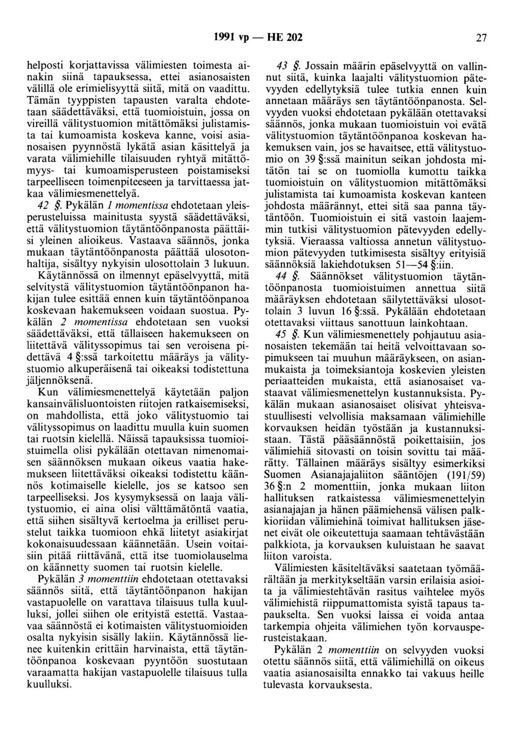 1991 vp - HE 202 27 helposti korjattavissa välimiesten toimesta ainakin siinä tapauksessa, ettei asianosaisten välillä ole erimielisyyttä siitä, mitä on vaadittu.