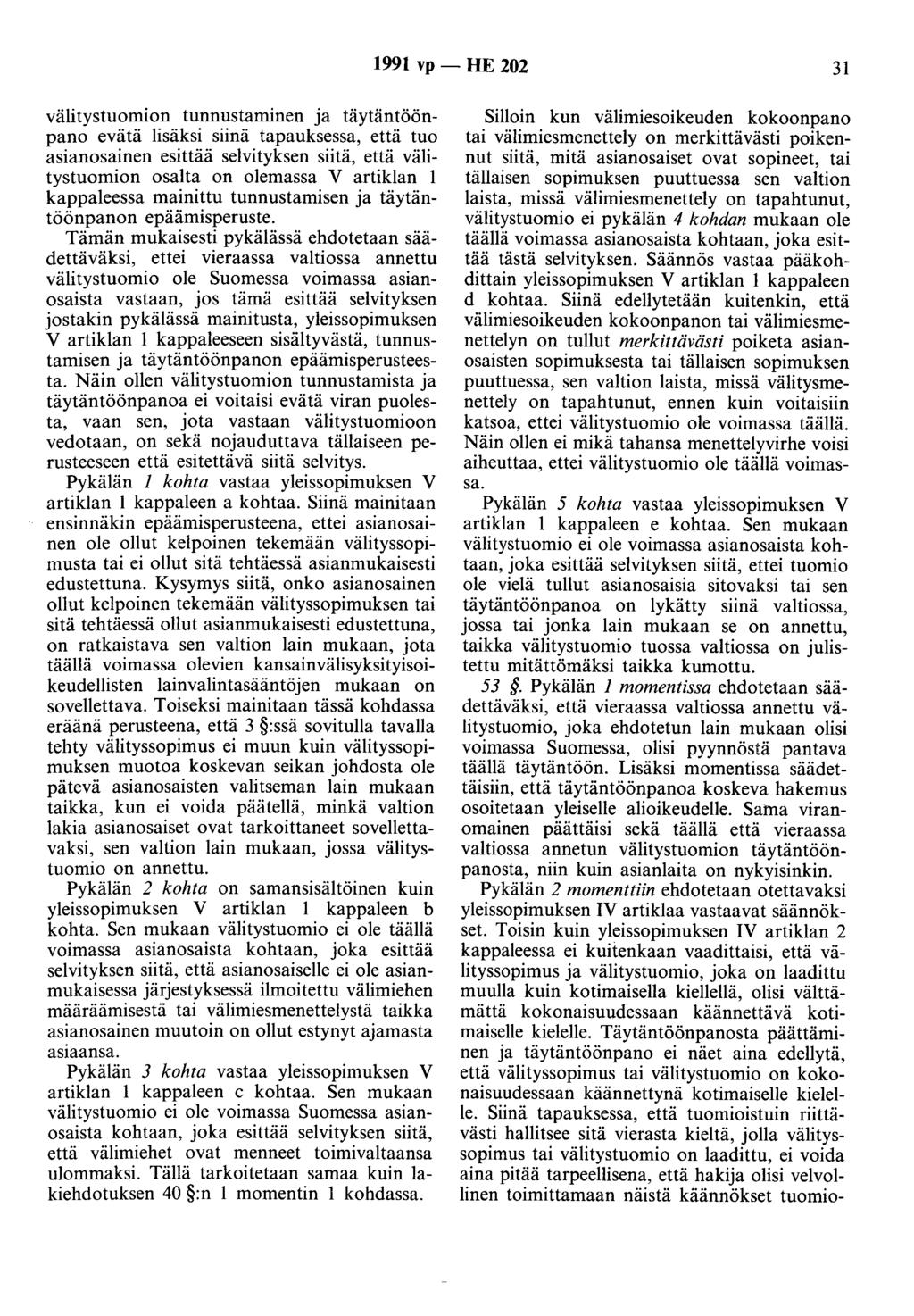 1991 vp - HE 202 31 välitystuomion tunnustaminen ja täytäntöönpano evätä lisäksi siinä tapauksessa, että tuo asianosainen esittää selvityksen siitä, että välitystuomion osalta on olemassa V artiklan