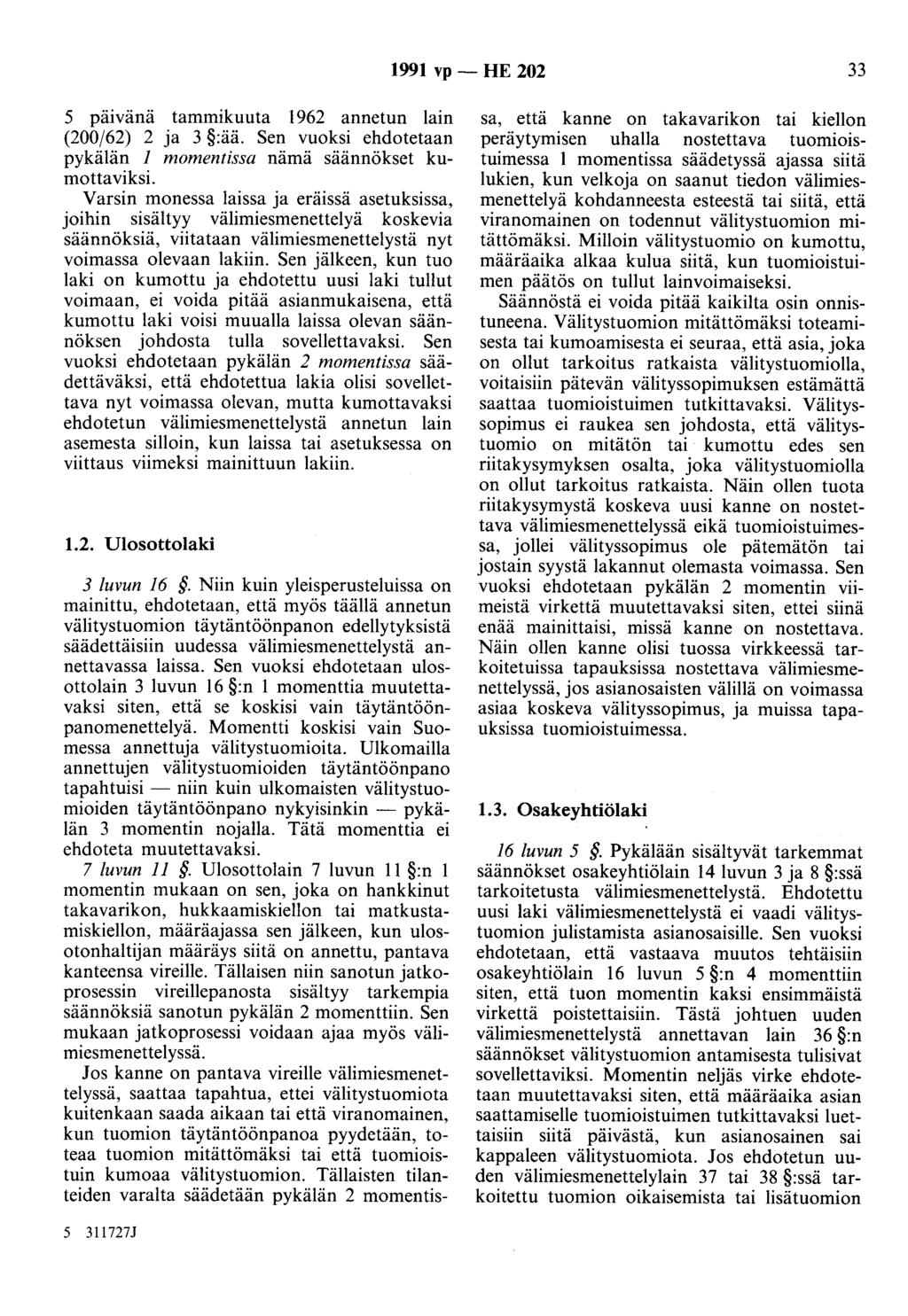 1991 vp - HE 202 33 5 päivänä tammikuuta 1962 annetun lain (200/62) 2 ja 3 :ää. Sen vuoksi ehdotetaan pykälän 1 momentissa nämä säännökset kumottaviksi.