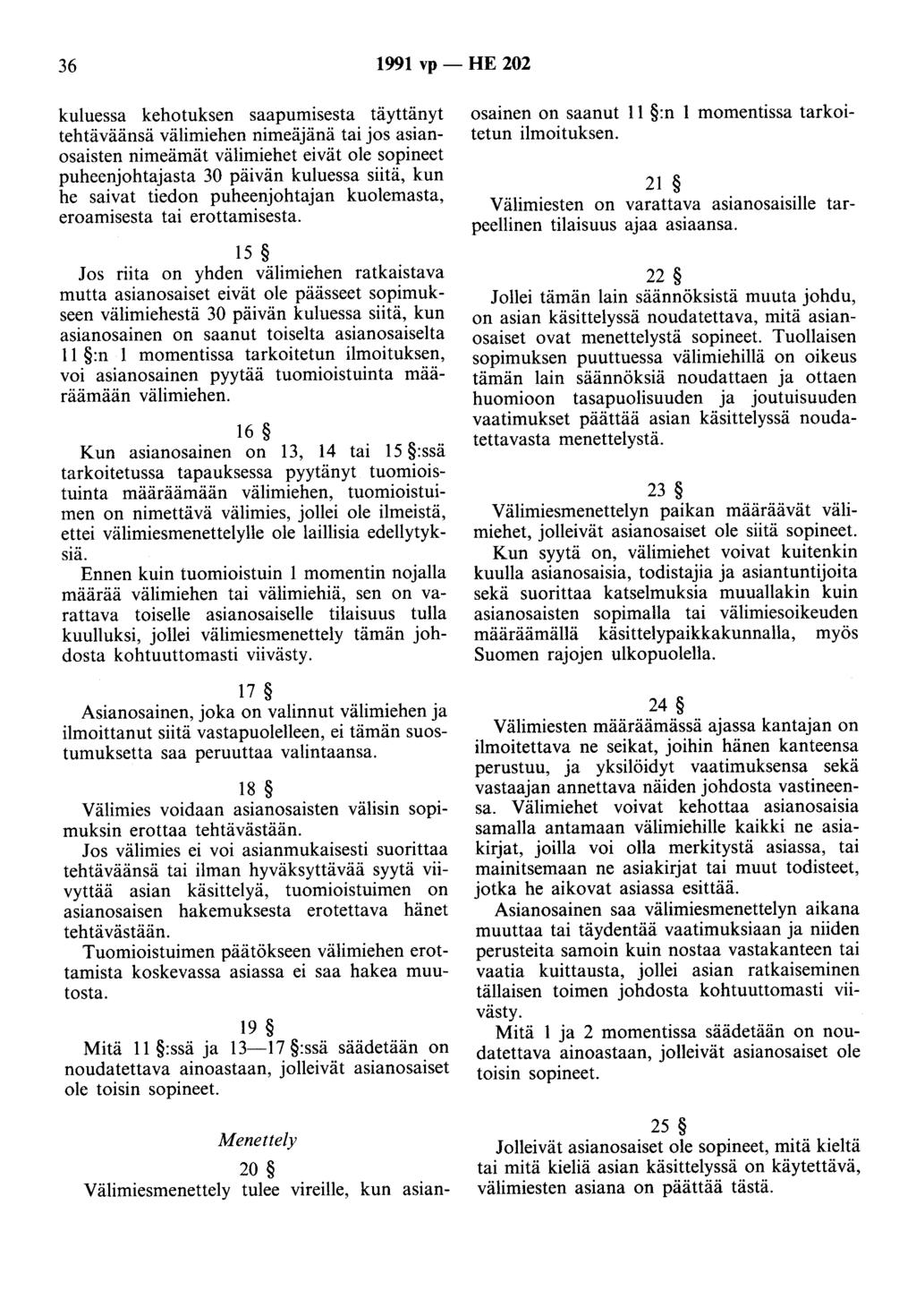 36 1991 vp - HE 202 kuluessa kehotuksen saapumisesta täyttänyt tehtäväänsä välimiehen nimeäjänä tai jos asianosaisten nimeämät välimiehet eivät ole sopineet puheenjohtajasta 30 päivän kuluessa siitä,