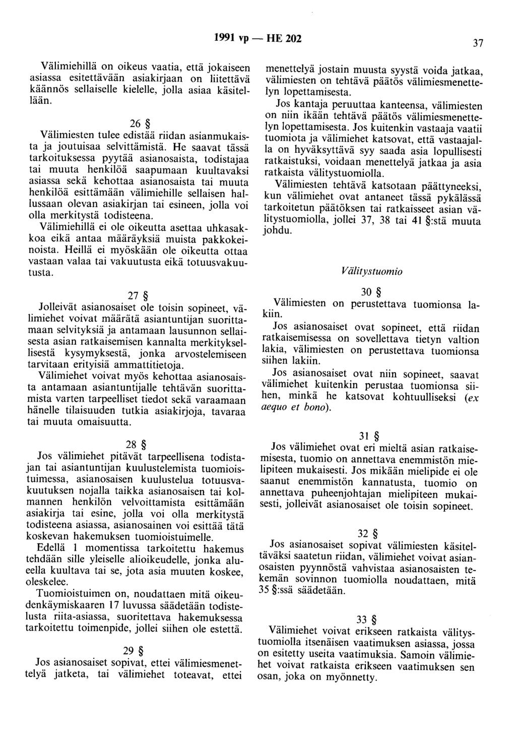 1991 vp - HE 202 37 Välimiehillä on oikeus vaatia, että jokaiseen asiassa esitettävään asiakirjaan on liitettävä käännös sellaiselle kielelle, jolla asiaa käsitellään.