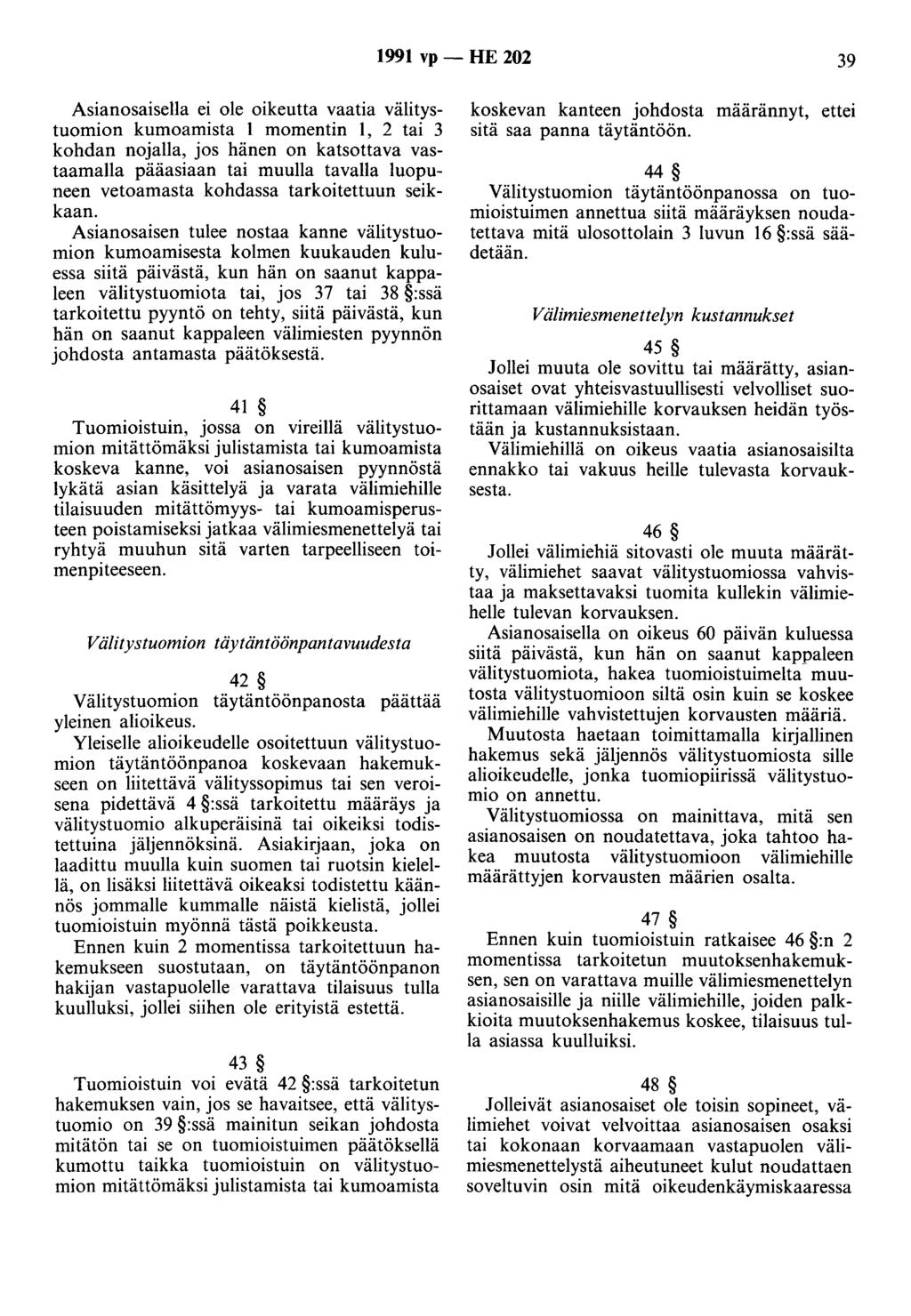1991 vp - HE 202 39 Asianosaisella ei ole oikeutta vaatia välitystuomion kumoamista 1 momentin 1, 2 tai 3 kohdan nojalla, jos hänen on katsottava vastaamalla pääasiaan tai muulla tavalla luopuneen