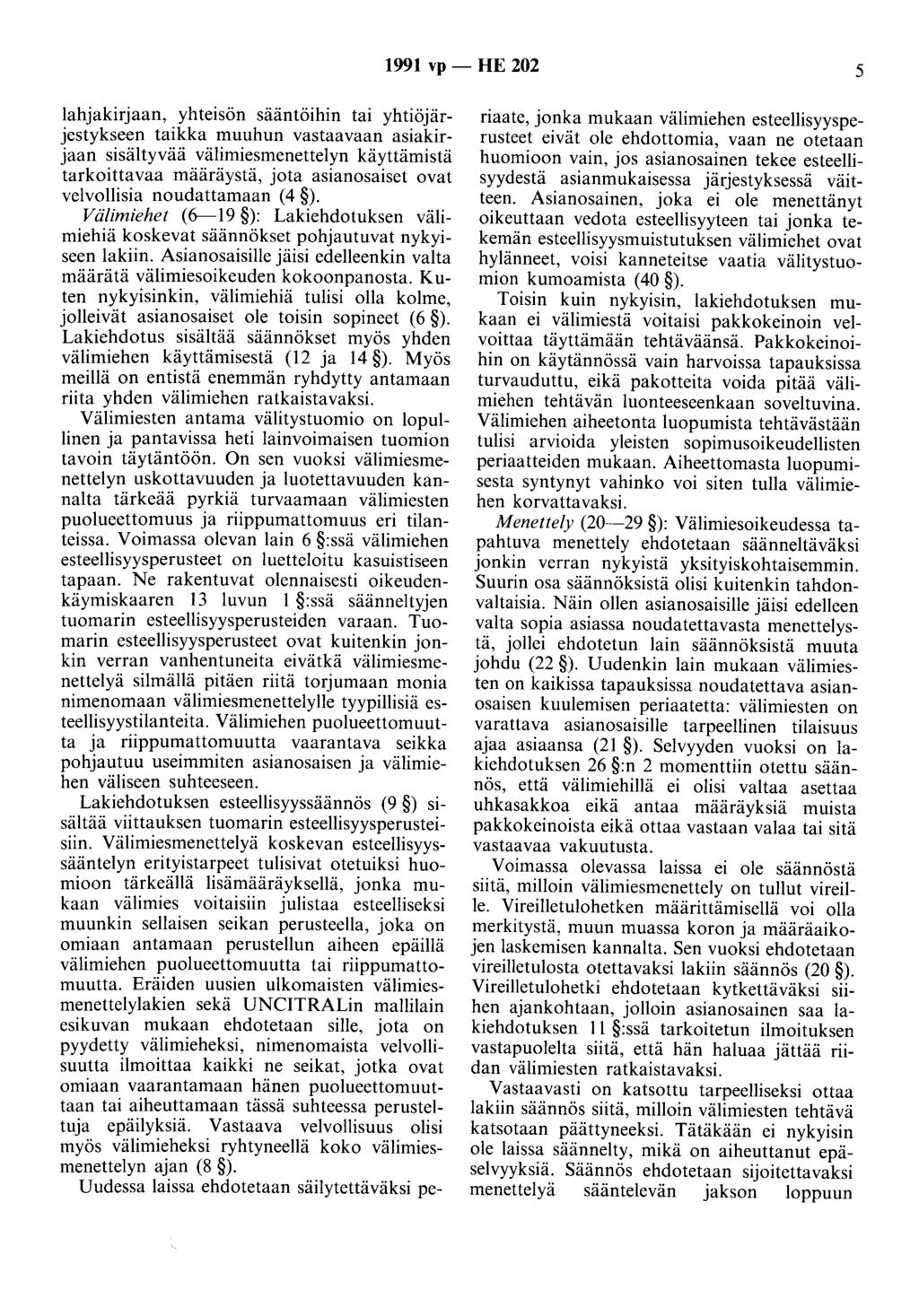 1991 vp - HE 202 5 lahjakirjaan, yhteisön sääntöihin tai yhtiöjärjestykseen taikka muuhun vastaavaan asiakirjaan sisältyvää välimiesmenettelyn käyttämistä tarkoittavaa määräystä, jota asianosaiset