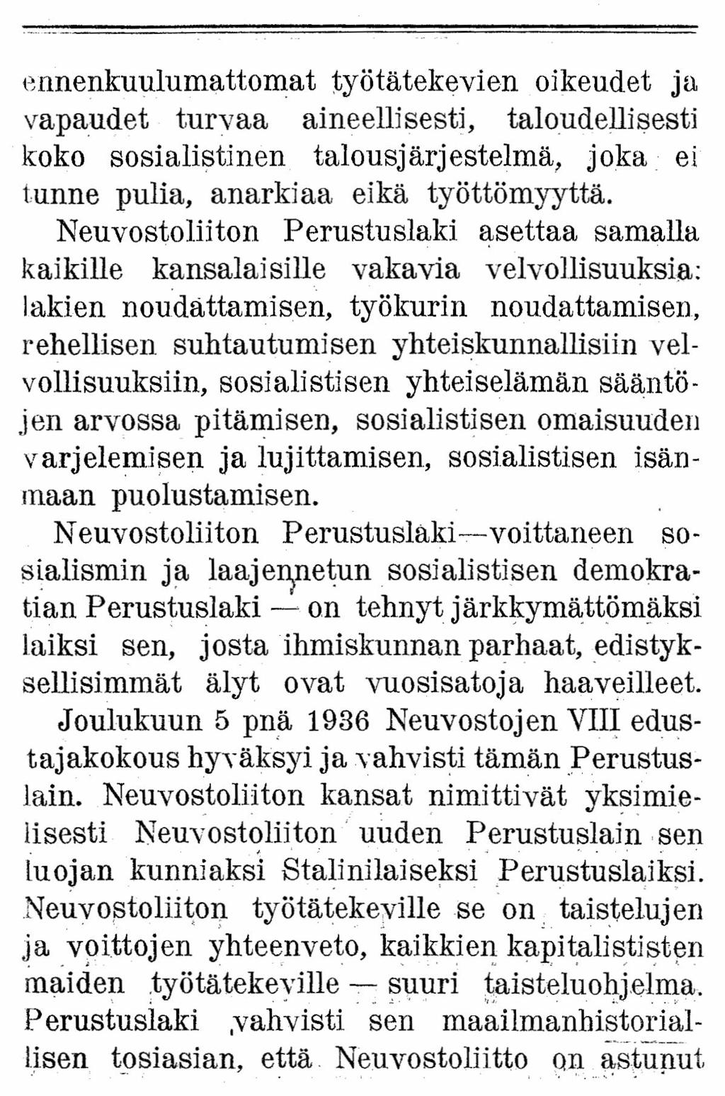 ennenkuulumattomat työtätekevien oikeudet ja vapaudet turvaa aineellisesti, taloudellisesti koko sosialistinen talousjärjestelmä, joka ei tunne pulia, anarkian eikä työttömyyttä.