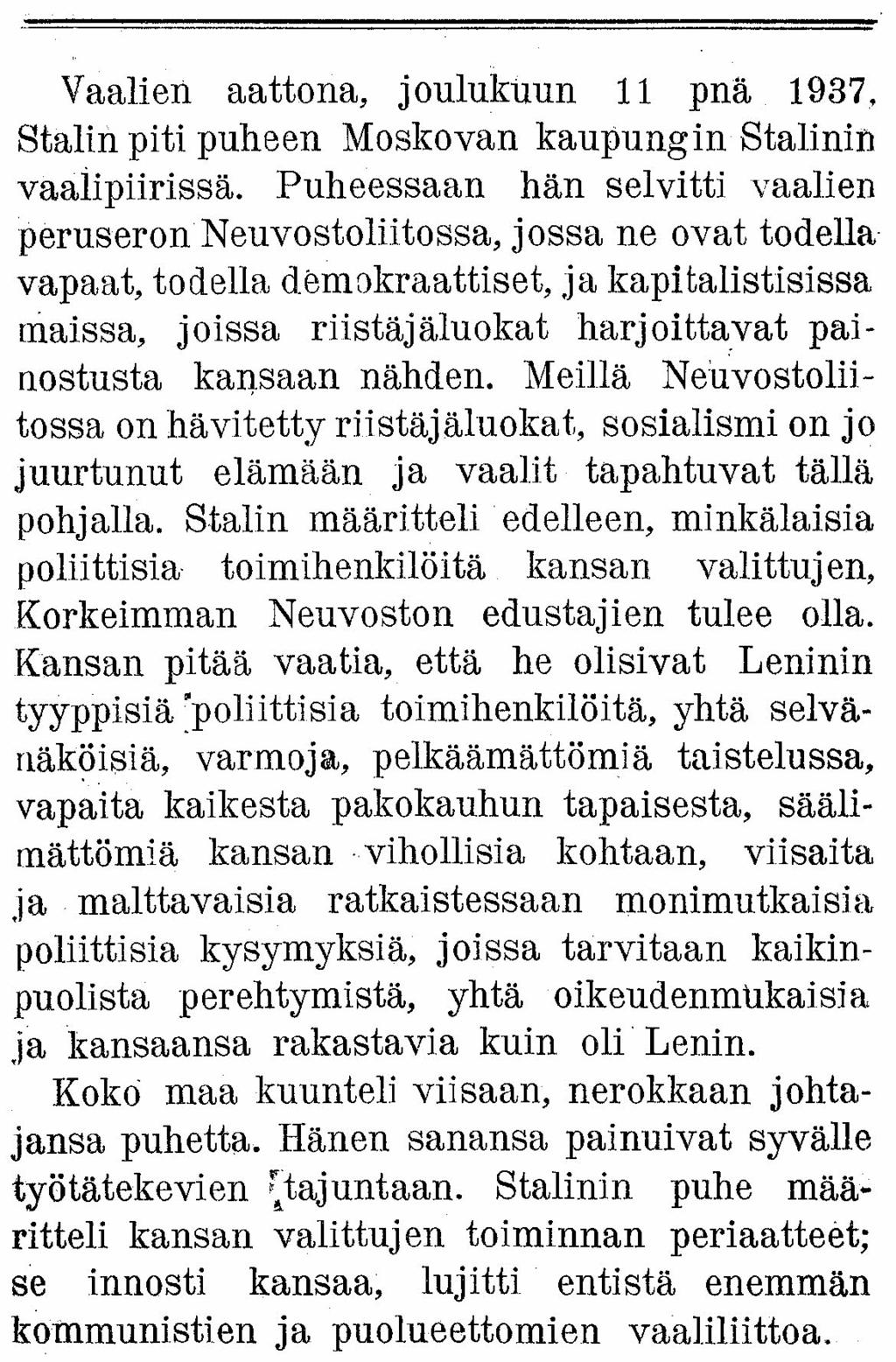 Vaalien aattona, joulukuun 11 pnä 1937. Stalin piti puheen Moskovan kaupungin Stalinin vaalipiirissä.