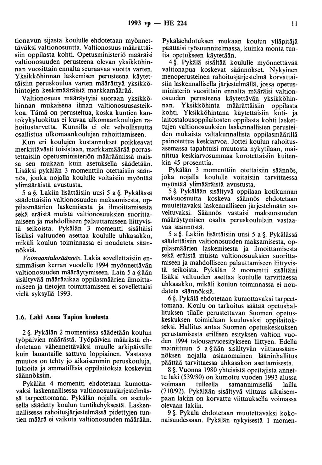 1993 vp - HE 224 11 tionavun sijasta koululle ehdotetaan myönnettäväksi valtionosuutta. Valtionosuus määrättäisiin oppilasta kohti.