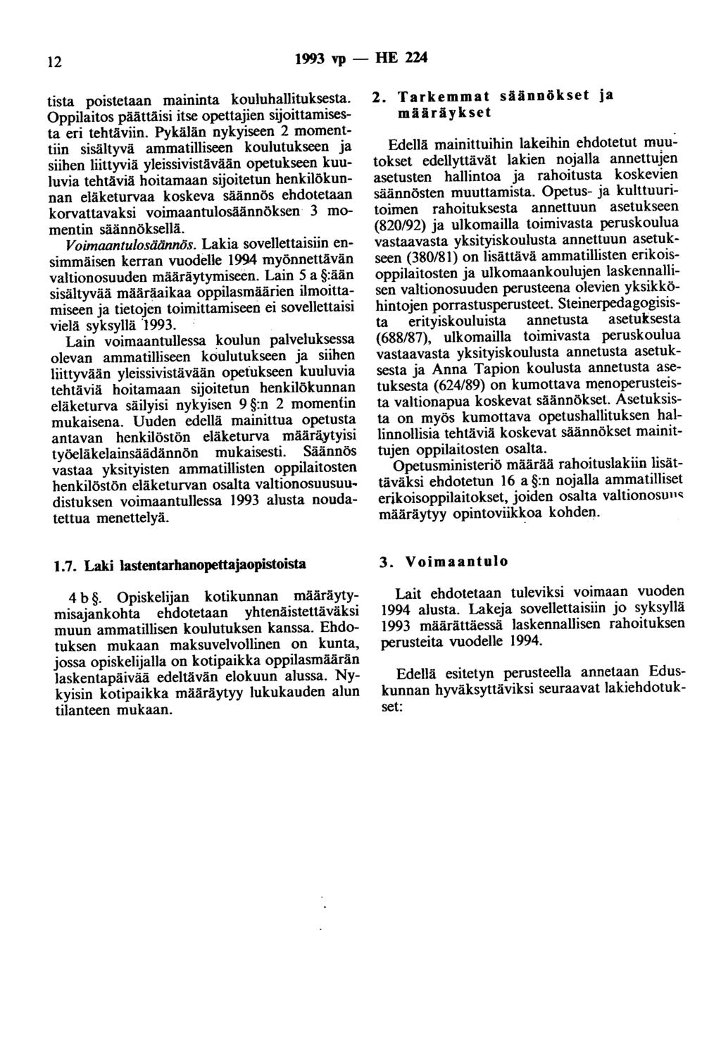 12 1993 vp - HE 224 tista poistetaan maininta kouluhallituksesta. Oppilaitos päättäisi itse opettajien sijoittamisesta eri tehtäviin.