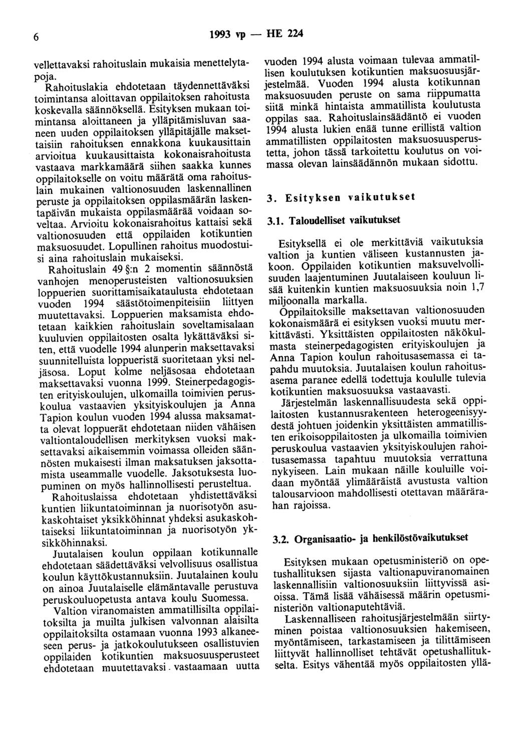 6 1993 vp- HE 224 vellettavaksi rahoituslain mukaisia menettelytapoja. Rahoituslakia ehdotetaan täydennettäväksi toimintansa aloittavan oppilaitoksen rahoitusta koskevalla säännöksellä.