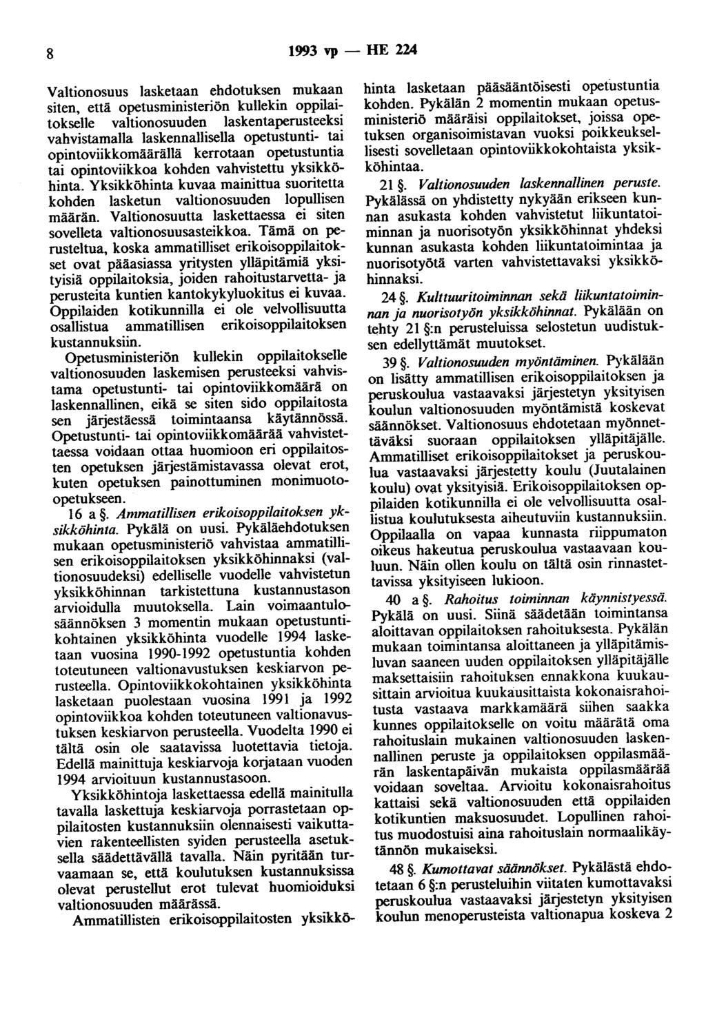 8 1993 vp - HE 224 Valtionosuus lasketaan ehdotuksen mukaan siten, että opetusministeriön kullekin oppilaitokselle valtionosuuden laskentaperusteeksi vahvistamalla laskennallisella opetustunti- tai