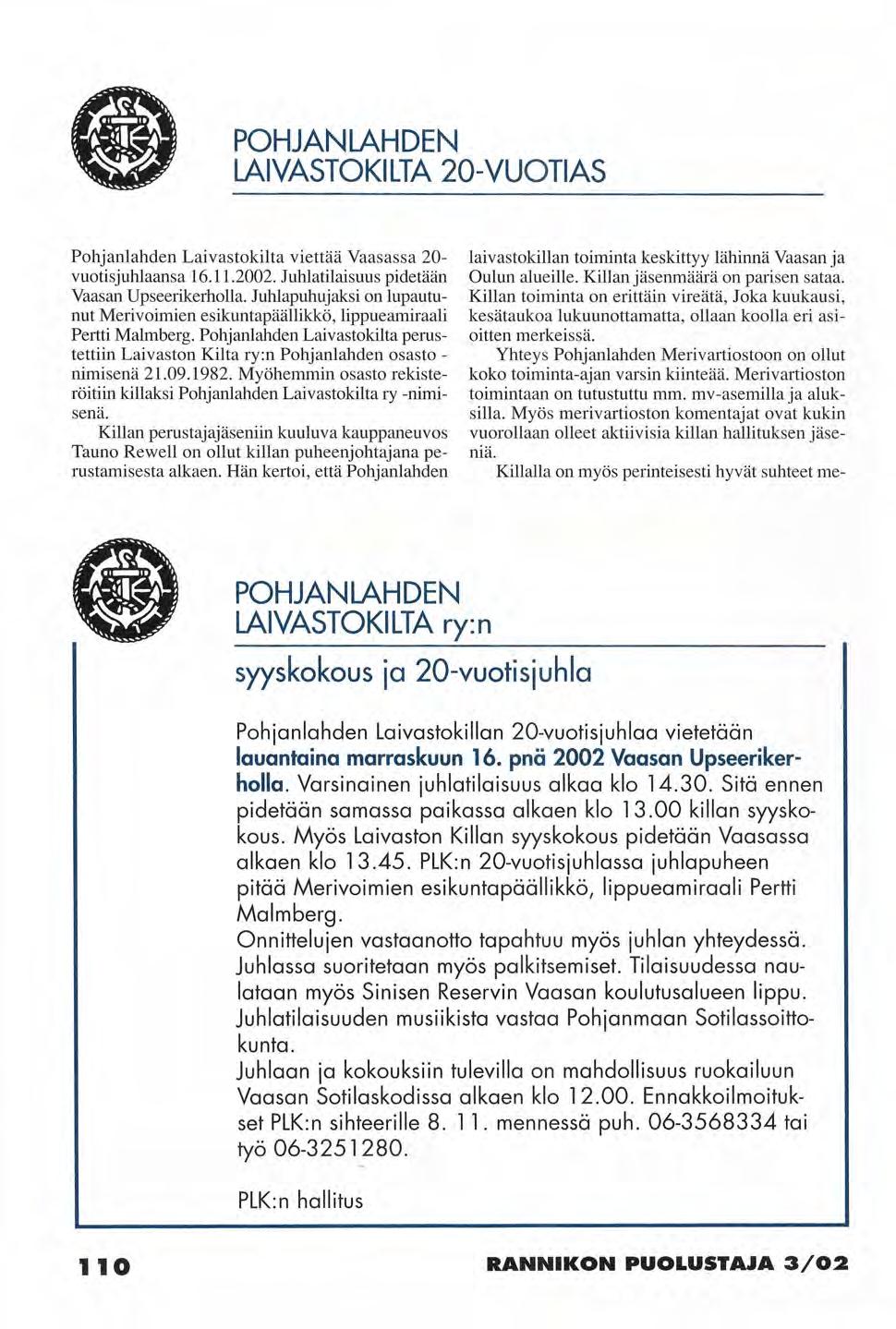 POHJANLAHDEN LAIVASTOKILTA 20-VUOTIAS Pohjanlahden Laivastokilta viettää Vaasassa 20- vuotisjuhlaansa 16.11.2002. Juhlatilaisuus pidetään Vaasan Upseerikerholla.
