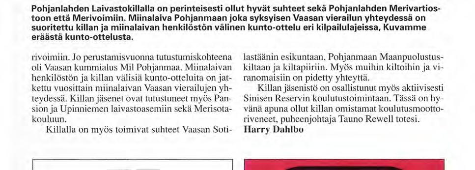 kilpailulajeissa. K u v a m m e eräästä k u n t o - o t t e l u s t a. rivoimiin. Jo perustamisvuonna tutustumiskohteena oli Vaasan kummialus Mii Pohjanmaa.