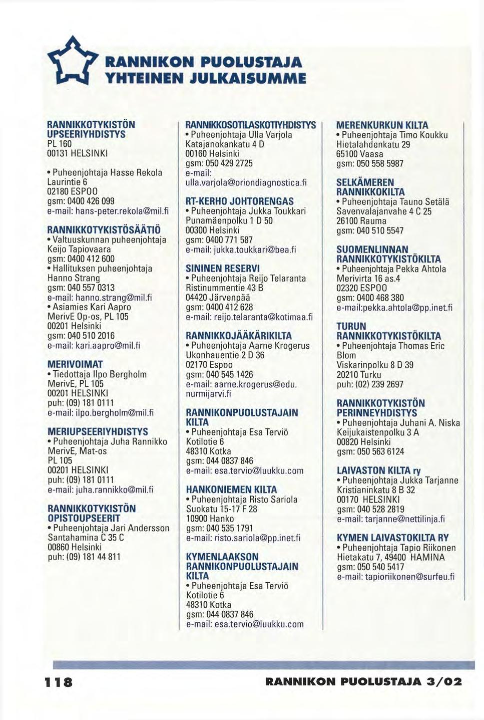 <r RANNIKON PUOLUSTAJA YHTEINEN JULKAISUMME RANNIKKOTYKISTÖN UPSEERIYHDISTYS PL 160 00131 HELSINKI Puheenjohtaja Hasse Rekola Laurintie 6 02180 ESPOO gsm: 0400 426 099 e-mail: hans-peter.rekola@mil.