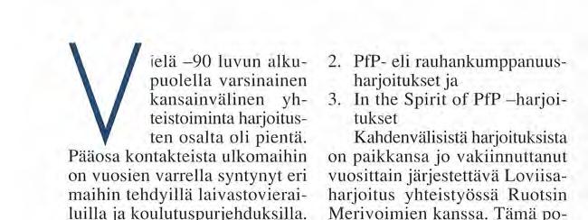 Pääosa kontakteista ulkomaihin on vuosien varrella syntynyt eri maihin tehdyillä laivastovierailuilla ja koulutuspurjehduksilla.