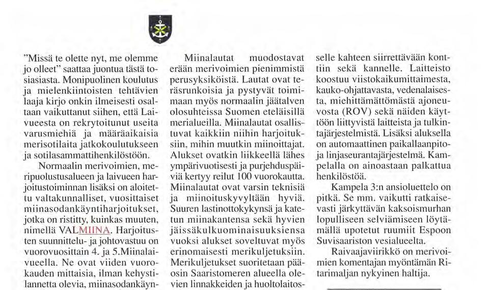 VALMIINA. Harjoitusten suunnittelu-ja johtovastuu on vuorovuosittain 4. ja 5.Miinalaivueella.
