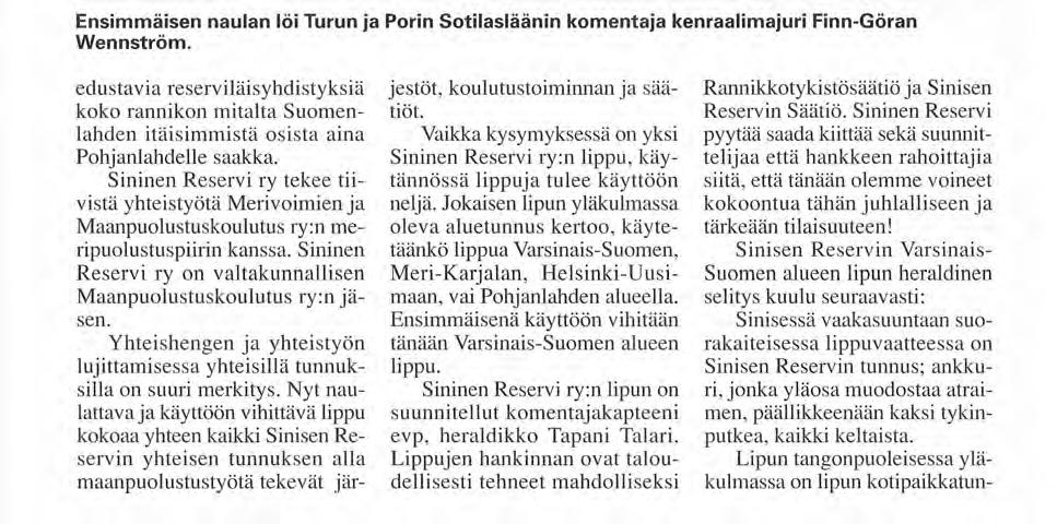 Ensimmäisen naulan löi Turun ja Porin Sotilasläänin komentaja kenraalimajuri Finn-Göran VVennström.