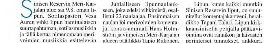 Hän käytti vihkisanoissaan vanhan virren sanoja. "Myrsky riehuu, vaan lippu liehuu! Pelko haihtuu. Kyynelkylvö riemuun vaihtuu. Kiitos Herran!