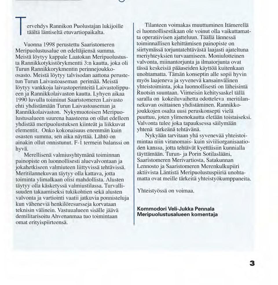 3/2002 SAARISTOMEREN MERIPUOLUSTUSALUE - valvontaa ja valmiutta Hangosta Tornioon T ervehdys Rannikon Puolustajan lukijoille täältä läntiseltä etuvartiopaikalta.