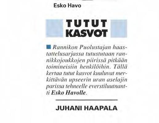 JUHANI HAAPALA ff Olen ollut oman tieni kulkija f f Kun yli kolmekymmentä vuotta sitten nuorena yliluutnanttina ensikerran seisoin vastanimitetyn Rannikkotykistökoulun johtajan Esko Havon edessä