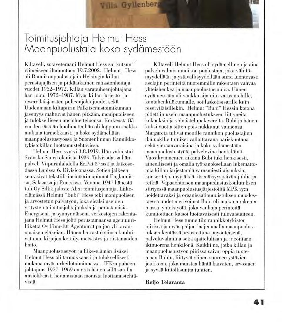 Toimitusjohtaja Helmut Hess Maanpuolustaja koko sydämestään Kiltaveli, sotaveteraani Helmut Hess sai kutsun ' viimeiseen iltahuutoon 19.7.2002.