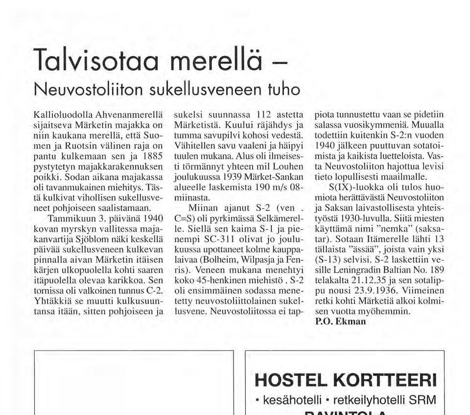 Talvisotaa merellä Neuvostoliiton sukellusveneen tuho Kallioluodolla Ahvenanmerellä sijaitseva Märketin majakka on niin kaukana merellä, että Suomen ja Ruotsin välinen raja on pantu kulkemaan sen ja