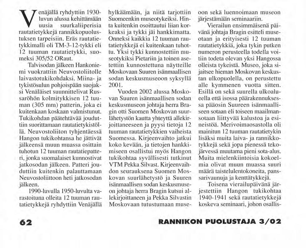 Suomalaisia Venäjällä ryhdyttiin 1930- luvun alussa kehittämään uusia suurkaliiperisia rautatietykkejä rannikkopuolustuksen tarpeisiin.