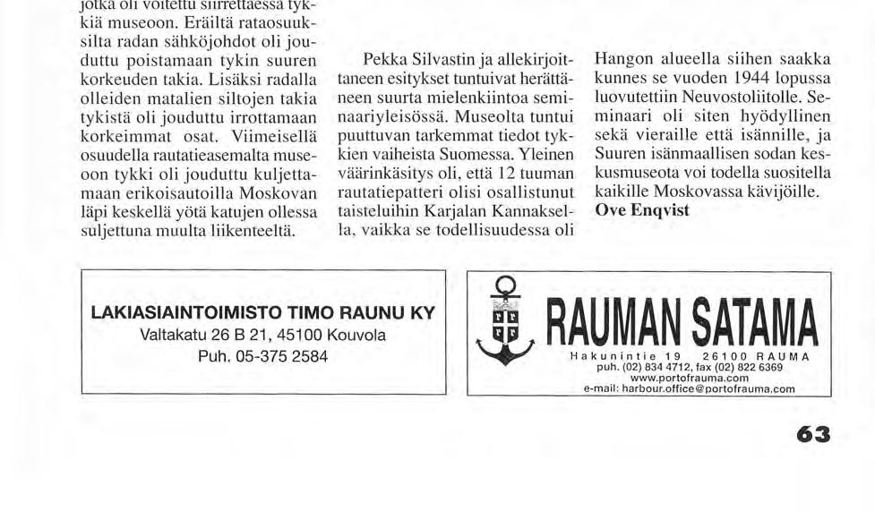 Kirjoittajan ja Pekka Silvastin esitykset herättivät seminaariyleisössä mielenkiintoa. tui suuri määrä kutsuvieraita, niiden joukossa Suomen Moskovan suurlähettiläs René Nyberg.